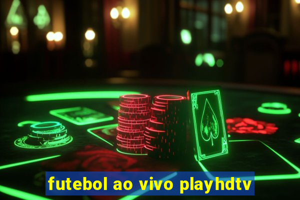 futebol ao vivo playhdtv